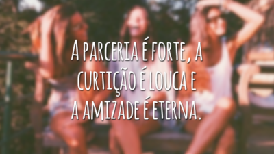 A parceria é forte, a curtição é louca e a amizade é eterna.