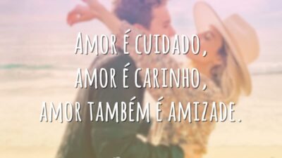 Amor é cuidado, amor é carinho, amor também é amizade.