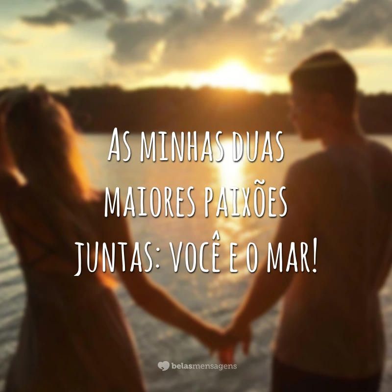 As minhas duas maiores paixões juntas: você e o mar!