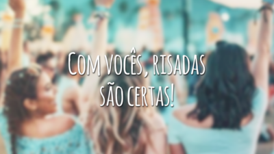 Com vocês, risadas são certas!