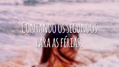 Contando os segundos para as férias.