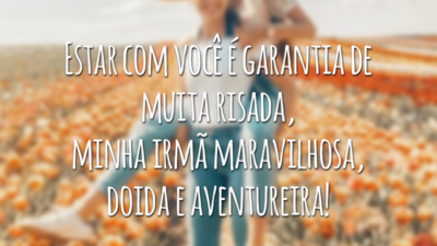 Estar com você é garantia de muita risada, minha irmã maravilhosa, doida e aventureira!