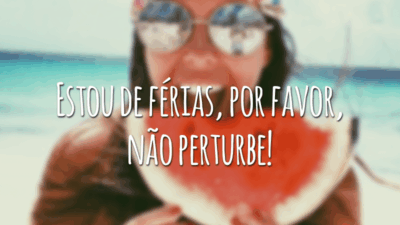 Estou de férias, por favor, não perturbe!