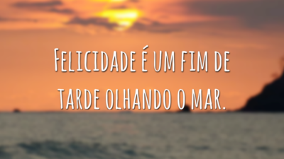 Felicidade tem vários sinônimos e praia é um dos meus favoritos.