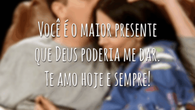 Você é o maior presente que Deus poderia me dar. Te amo hoje e sempre!