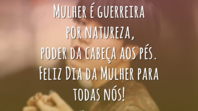 Mulher é guerreira por natureza, poder da cabeça aos pés. Feliz Dia da Mulher para todas nós!