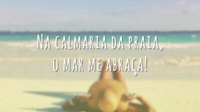 Na calmaria da praia, o mar me abraça!