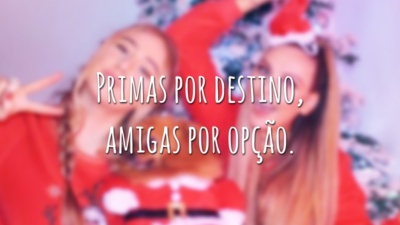 Primas por destino, amigas por opção.
