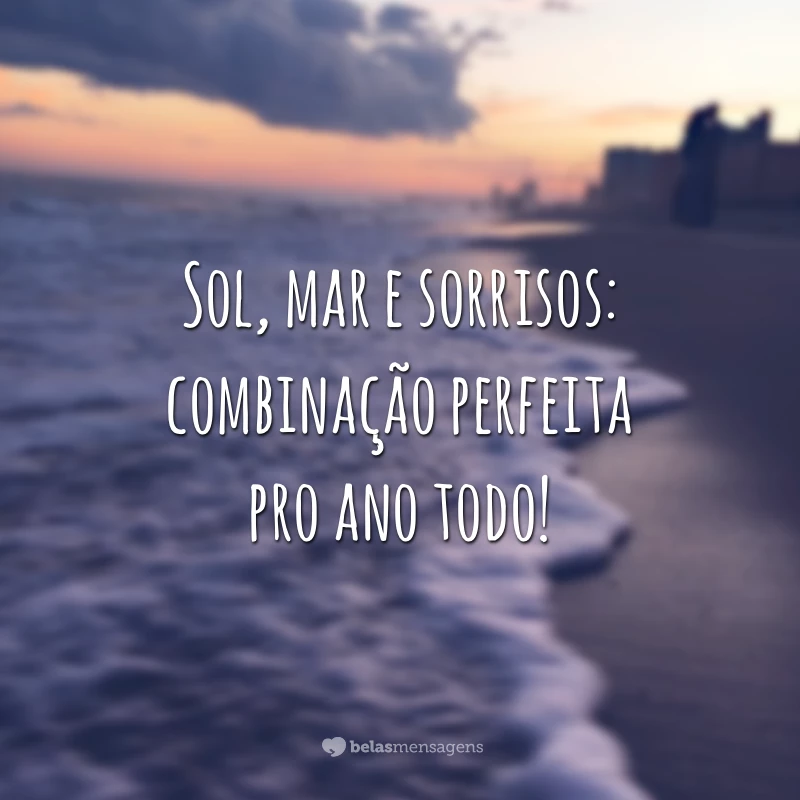 Sol, mar e sorrisos: combinação perfeita pro ano todo!