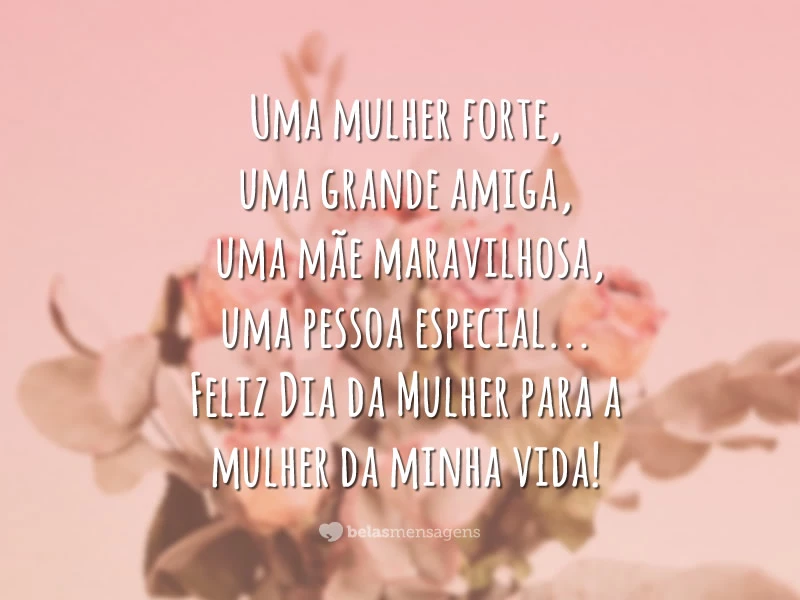 Uma mulher forte, uma grande amiga, uma mãe maravilhosa, uma pessoa especial... Feliz Dia da Mulher para a mulher da minha vida!