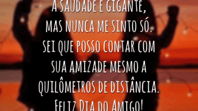 A saudade é gigante, mas nunca me sinto só. Sei que posso contar com sua amizade mesmo a quilômetros de distância. Feliz Dia do Amigo!