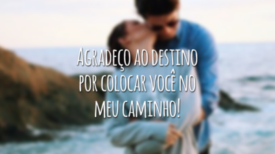 Agradeço ao destino por colocar você no meu caminho!