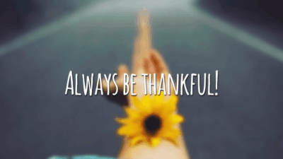 Always be thankful! (Sempre seja grato)