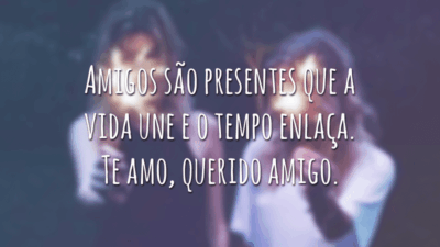 Amigos são presentes que a vida une e o tempo enlaça. Te amo, querido amigo.