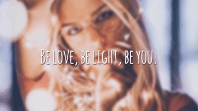 Be love, be light, be you. (Seja amor, seja luz, seja você.)