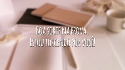 Boa sorte na prova.  Estou torcendo por você!