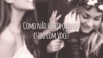 Como não sorrir quando estou com você?