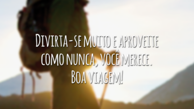 Divirta-se muito e aproveite como nunca, você merece. Boa viagem!