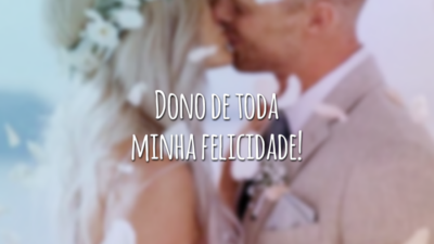 Dono de toda minha felicidade!