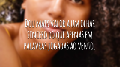Dou mais valor a um olhar sincero do que apenas em palavras jogadas ao vento.
