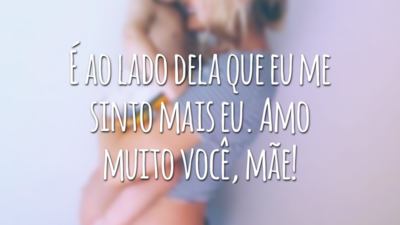 É ao lado dela que eu me sinto mais eu. Amo muito você, mãe!