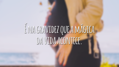 É na gravidez que a mágica da vida acontece.