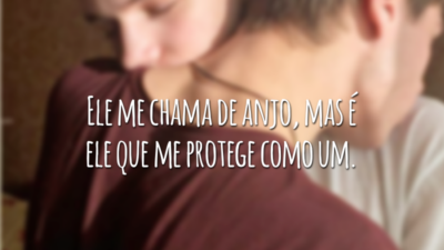Ele me chama de anjo, mas é ele que me protege como um.