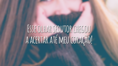 Esse olhar sedutor chegou a acertar até meu coração!