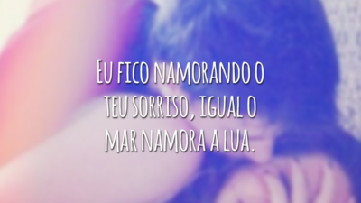 Eu fico namorando o teu sorriso, igual o mar namora a lua.