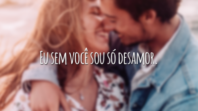 Eu sem você sou só desamor.