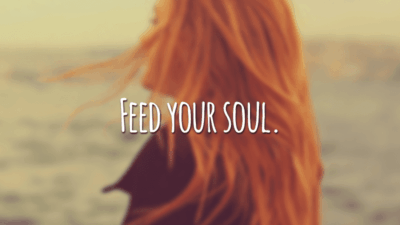 Feed your soul. (Alimente sua alma)