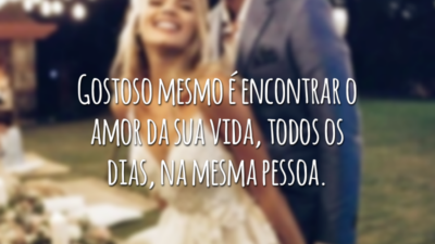 Gostoso mesmo é encontrar o amor da sua vida, todos os dias, na mesma pessoa.