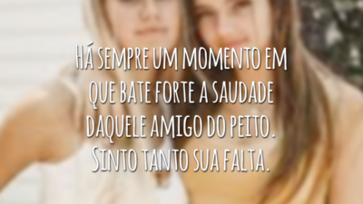 Há sempre um momento em que bate forte a saudade daquele amigo do peito. Sinto tanto sua falta.