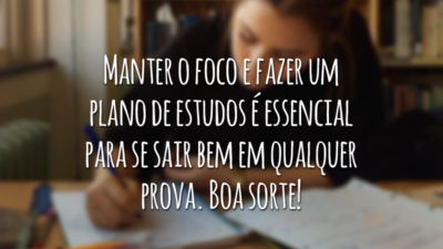 Manter o foco e fazer um plano de estudos é essencial para se sair bem em qualquer prova. Boa sorte!
