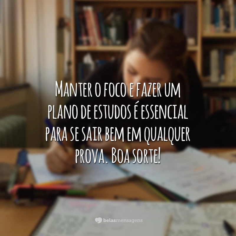 Manter o foco e fazer um plano de estudos é essencial para se sair bem em qualquer prova. Boa sorte!