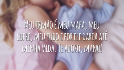 Meu irmão é meu mapa, meu cofre, meu tudo e por ele daria até minha vida. Te adoro, mano!
