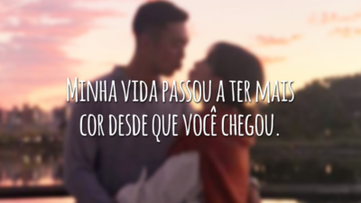Minha vida passou a ter mais cor desde que você chegou.