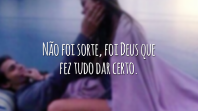 Não foi sorte, foi Deus que fez tudo dar certo.