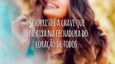 O sorriso é a chave que encaixa na fechadura do coração de todos.