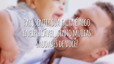 Pai, sentir sua falta é algo inexplicável, sinto muitas saudades de você!
