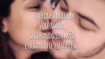 Queria estar com você agora, segurando sua mão e olhando o seu sorriso.