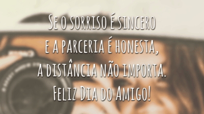 Se o sorriso é sincero e a parceria é honesta, a distância não importa. Feliz Dia do Amigo!