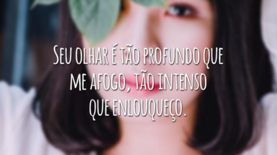 Seu olhar é tão profundo que me afogo, tão intenso que enlouqueço.