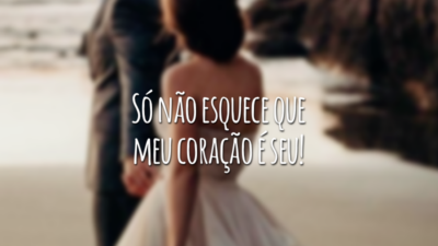 Só não esquece que meu coração é seu!