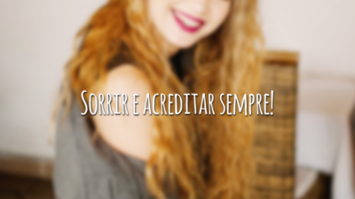Sorrir e acreditar sempre!