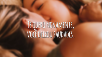 Te quero novamente, você deixou saudades.