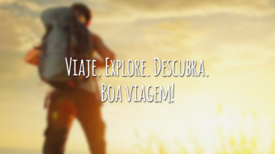 Viaje. Explore. Descubra. Boa viagem!