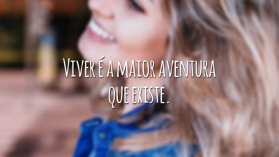 Viver é a maior aventura que existe.