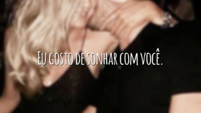 Eu gosto de sonhar com você.