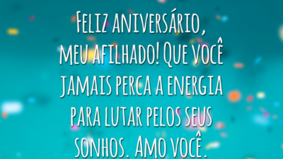 Feliz aniversário, meu afilhado! Que você jamais perca a energia para lutar pelos seus sonhos. Amo você.